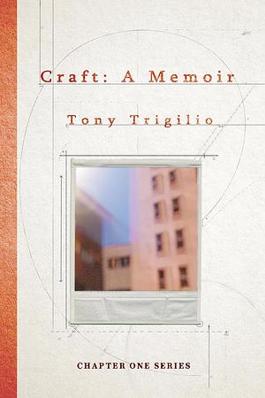 Craft: A Memoir by Tony Trigilio