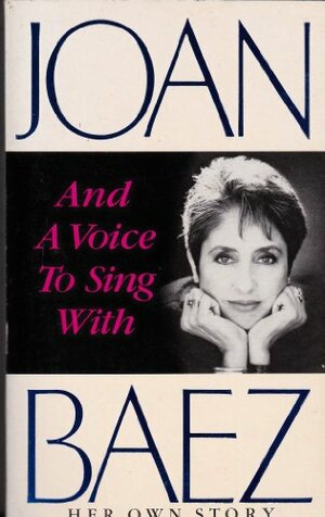 And a voice to sing with: a memoir by Joan Baez