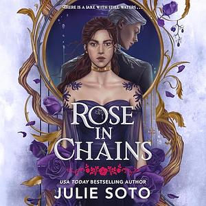 Rose in Chains by Julie Soto