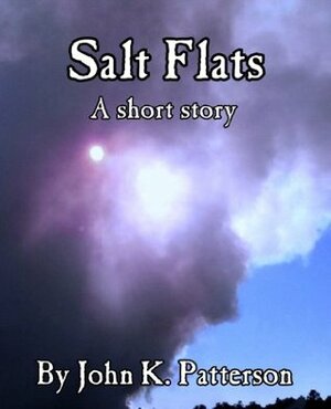Salt Flats: A Short Story by John K. Patterson