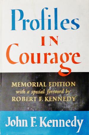 Profiles in Courage. Memorial Edition by John F. Kennedy, John F. Kennedy, Robert F. Kennedy