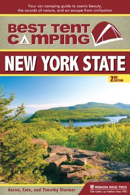 Best Tent Camping: New York State: Your Car-Camping Guide to Scenic Beauty, the Sounds of Nature, and an Escape from Civilization by Aaron Starmer, Tim Starmer, Catharine Starmer