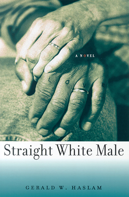 Straight White Male: (a Novel) by Gerald W. Haslam