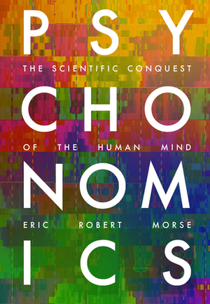 Psychonomics: The Scientific Conquest of the Human Mind by Eric Robert Morse