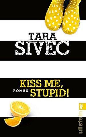 Kiss me, stupid!: Roman by Tara Sivec