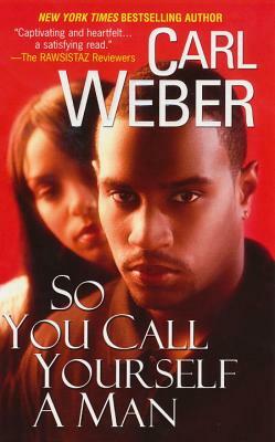 So You Call Yourself a Man by Carl Weber