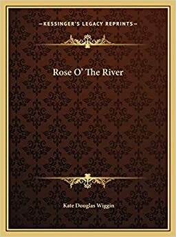 Rose O' the River by Kate Douglas Wiggin