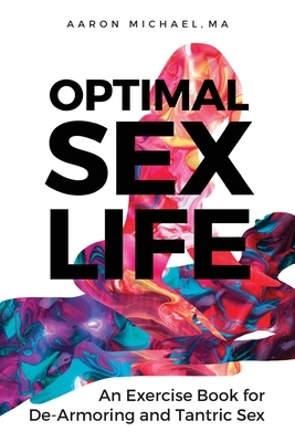 Optimal Sex Life: An Exercise Book for De-Armoring and Tantric Sex by Aaron Michael