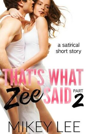 That't What Zee Said part 2 by Mikey Lee