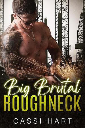 Big Brutal Roughneck by Cassi Hart