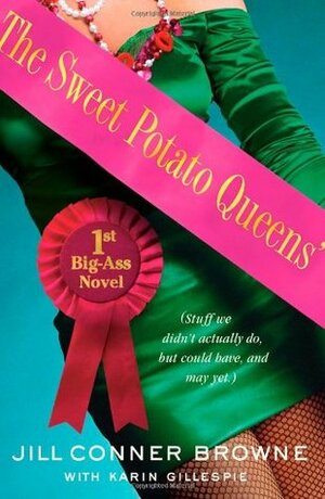 The Sweet Potato Queens' First Big-Ass Novel: Stuff We Didn't Actually Do, But Could Have, and May Yet by Jill Conner Browne, Karin Gillespie