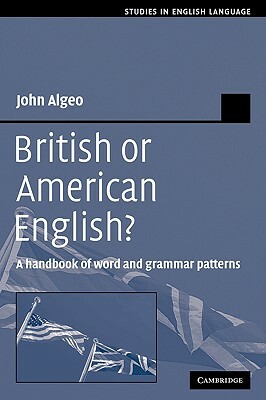 British or American English?: A Handbook of Word and Grammar Patterns by John Algeo