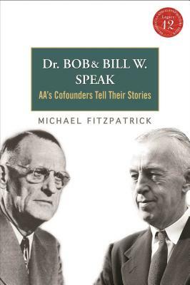 Dr Bob and Bill W. Speak: Aa's Cofounders Tell Their Stories [With CD (Audio)] by Michael Fitzpatrick