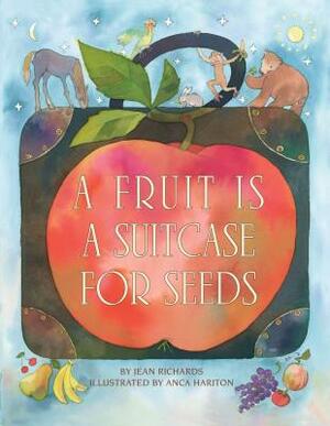 A Fruit Is a Suitcase for Seeds by Jean Richards