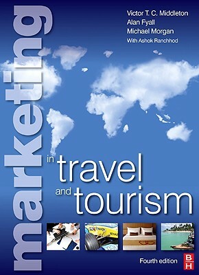 Marketing in Travel and Tourism by Alan Fyall, Victor Middleton, Mike Morgan