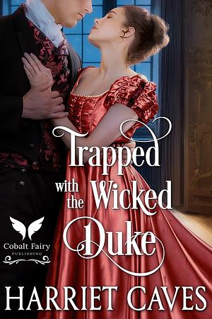 Trapped with a Wicked Duke by Harriet Caves, Harriet Caves