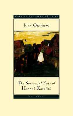 The Sorrowful Eyes of Hannah Karajich: Ivan Olbracht (1882-1952) by Ivan Olbracht