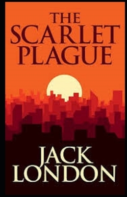 The Scarlet Plague Illustrated by Jack London