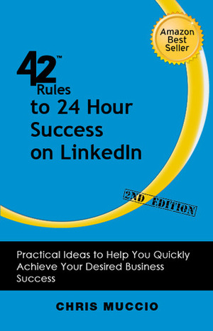 42 Rules for 24-Hour Success on Linkedin (2nd Edition): Learning to Generate Results Using Linkedin for Leads by Chris Muccio, Peggy Murrah