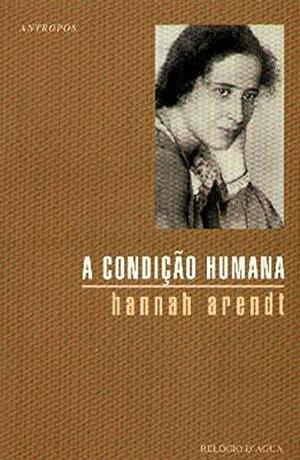 A condição humana by Margaret Canovan, Hannah Arendt