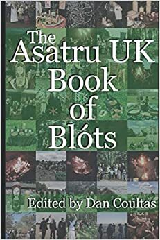 The Asatru UK Book of Blóts by Dan Coultas