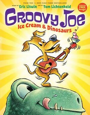 Groovy Joe: Ice Cream & Dinosaurs (Groovy Joe #1) by Eric Litwin