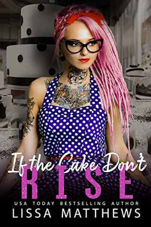 If The Cake Don't Rise (Construct Cakery) by Lissa Matthews