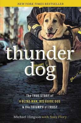 Thunder Dog: The True Story of a Blind Man, His Guide Dog, and the Triumph of Trust by Michael Hingson, Peter Ganim (Narrator), Susy Flory