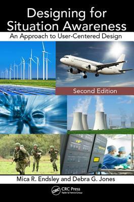 Designing for Situation Awareness: An Approach to User-Centered Design, Second Edition by Mica R. Endsley