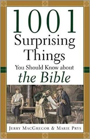 1001 Surprising Things You Should Know about the Bible by Jerry MacGregor, Marie Prys