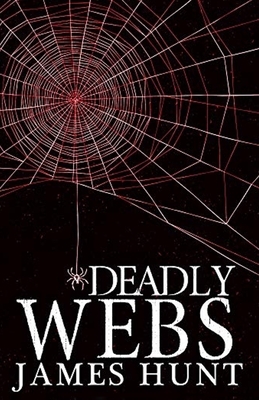 Deadly Webs by James Hunt