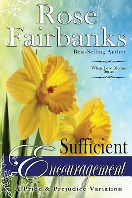 Sufficient Encouragement: A Pride and Prejudice Variation by Rose Fairbanks