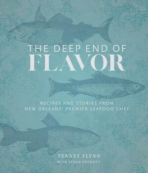 The Deep End of Flavor: Recipes and Stories from New Orleans' Premier Seafood Chef by Tenney Flynn