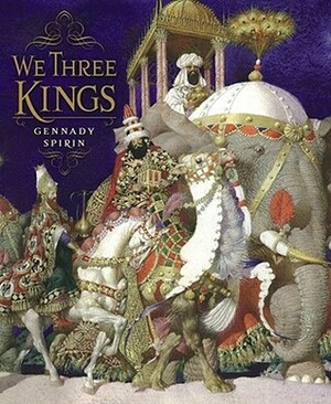 We Three Kings by Gennady Spirin