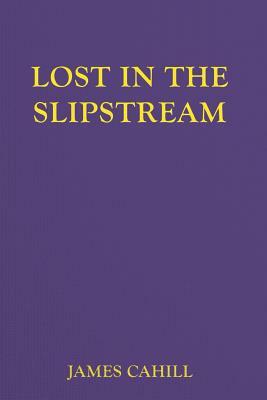 Lost In The Slipstream by James Cahill