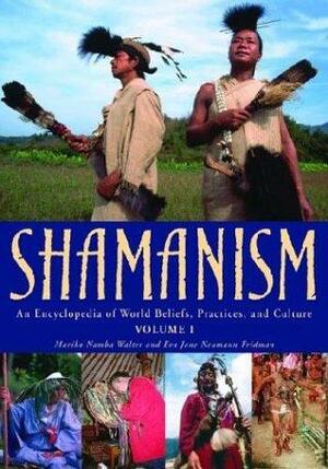 Shamanism 2 Volumes: An Encyclopedia of World Beliefs, Practices, and Culture by Mariko Namba Walter, Eva Jane Neumann Fridman