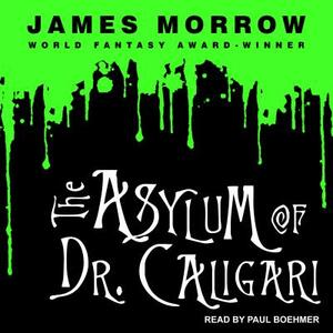 The Asylum of Dr. Caligari by James Morrow