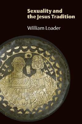 Sexuality and the Jesus Tradition by William Loader