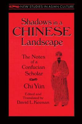 Shadows in a Chinese Landscape: The Notes of a Confucian Scholar by Chi Yun, David Keenan
