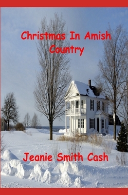 Christmas In Amish Country by Jeanie Smith Cash