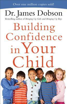 Building Confidence in Your Child by James Dobson