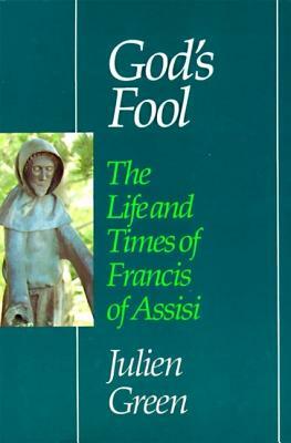 God's Fool: The Life of Francis of Assisi by Julien Green