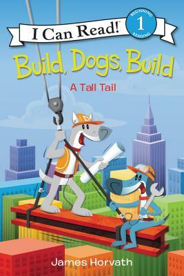 Build, Dogs, Build: A Tall Tail by James Horvath