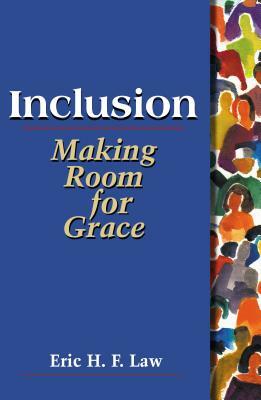 Inclusion: Making Room for Grace by Eric H. F. Law