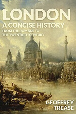 London: A Concise History by Geoffrey Trease