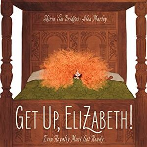 Get Up, Elizabeth! by Alea Marley, Shirin Yim Bridges