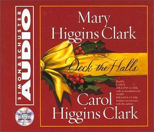 Deck The Halls by Carol Higgins Clark, Mary Higgins Clark, Mary Higgins Clark