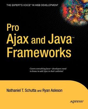 Pro Ajax and Java Frameworks by Ryan Asleson, Nathaniel Schutta