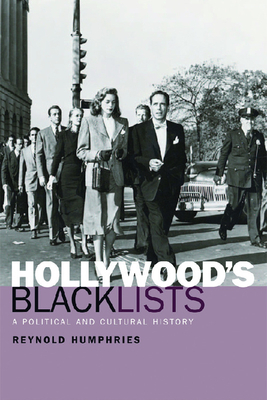 Hollywood's Blacklists: A Political and Cultural History by Reynold Humphries