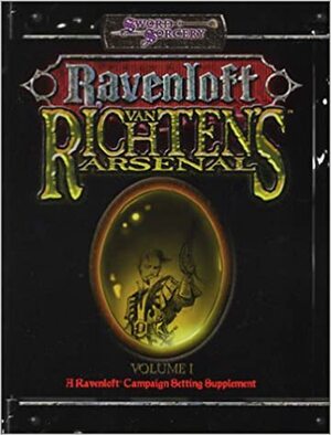 Van Richten's Arsenal Volume 1 by Chris Nichols, Andrew Cermak, Andrew Wyatt, John W. Mangrum, Ryan Naylor